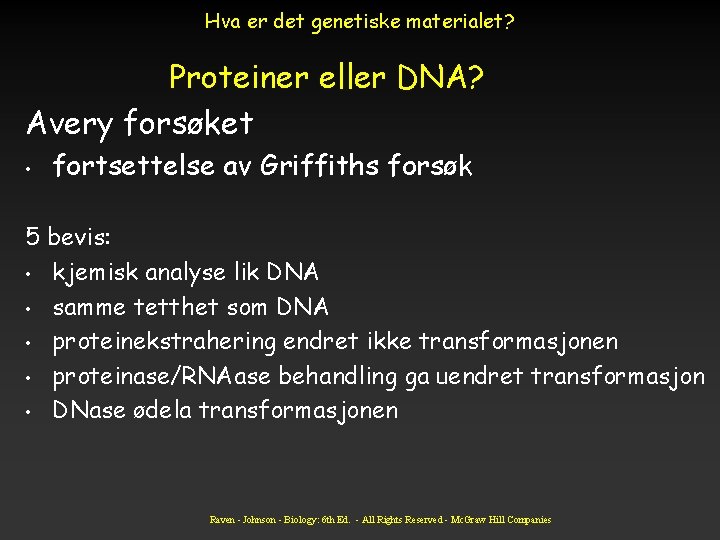 Hva er det genetiske materialet? Proteiner eller DNA? Avery forsøket • fortsettelse av Griffiths