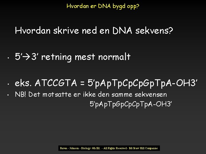 Hvordan er DNA bygd opp? Hvordan skrive ned en DNA sekvens? • 5’ 3’