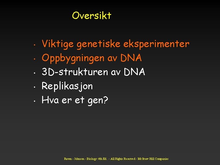 Oversikt • • • Viktige genetiske eksperimenter Oppbygningen av DNA 3 D-strukturen av DNA