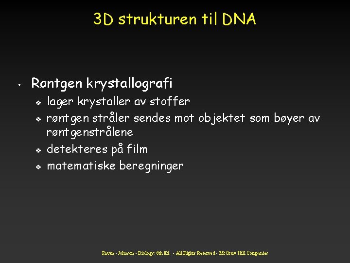 3 D strukturen til DNA • Røntgen krystallografi v v lager krystaller av stoffer