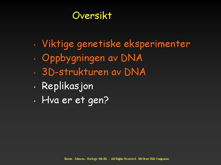 Oversikt • • • Viktige genetiske eksperimenter Oppbygningen av DNA 3 D-strukturen av DNA