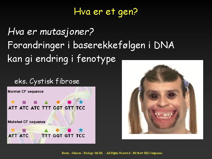 Hva er et gen? Hva er mutasjoner? Forandringer i baserekkefølgen i DNA kan gi