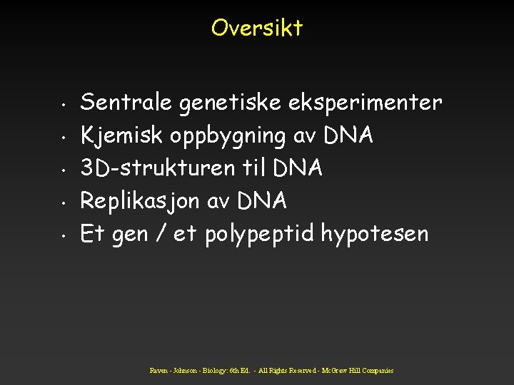 Oversikt • • • Sentrale genetiske eksperimenter Kjemisk oppbygning av DNA 3 D-strukturen til