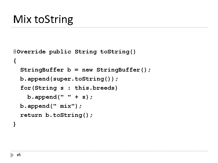 Mix to. String @Override public String to. String() { String. Buffer b = new