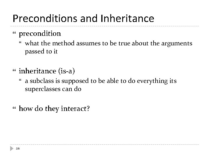 Preconditions and Inheritance precondition inheritance (is-a) what the method assumes to be true about