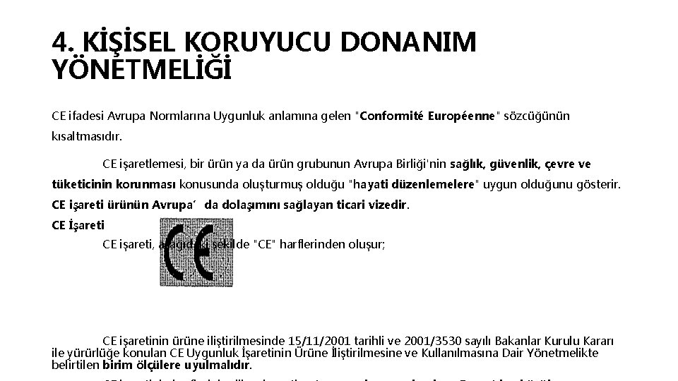 4. KİŞİSEL KORUYUCU DONANIM YÖNETMELİĞİ CE ifadesi Avrupa Normlarına Uygunluk anlamına gelen "Conformité Européenne"