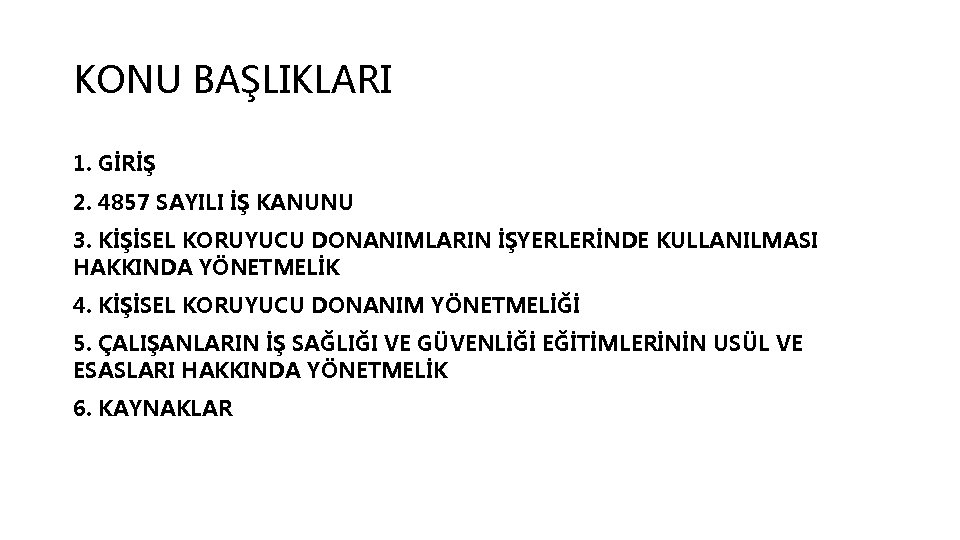 KONU BAŞLIKLARI 1. GİRİŞ 2. 4857 SAYILI İŞ KANUNU 3. KİŞİSEL KORUYUCU DONANIMLARIN İŞYERLERİNDE