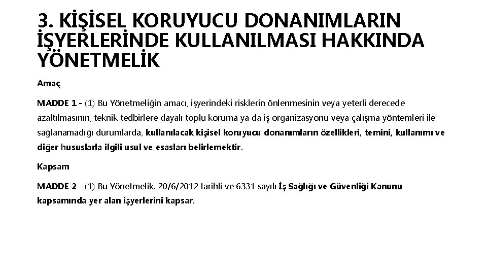 3. KİŞİSEL KORUYUCU DONANIMLARIN İŞYERLERİNDE KULLANILMASI HAKKINDA YÖNETMELİK Amaç MADDE 1 - (1) Bu