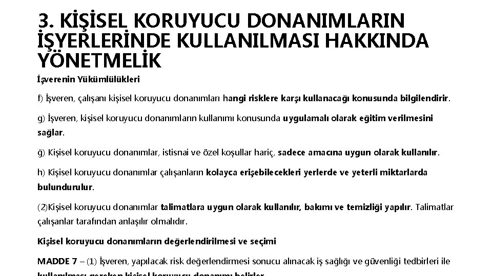 3. KİŞİSEL KORUYUCU DONANIMLARIN İŞYERLERİNDE KULLANILMASI HAKKINDA YÖNETMELİK İşverenin Yükümlülükleri f) İşveren, çalışanı kişisel