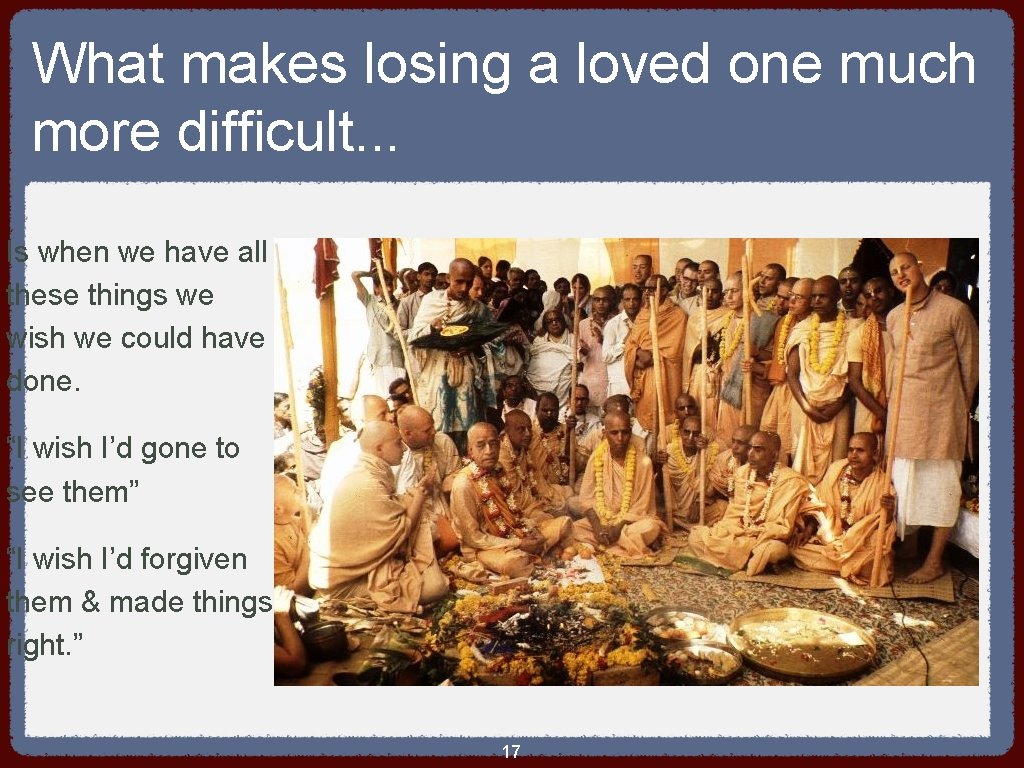 What makes losing a loved one much more difficult. . . Is when we