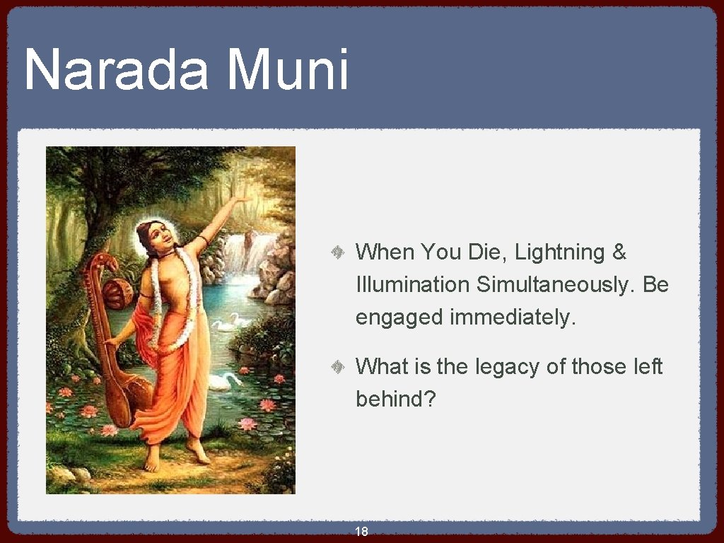 Narada Muni When You Die, Lightning & Illumination Simultaneously. Be engaged immediately. What is