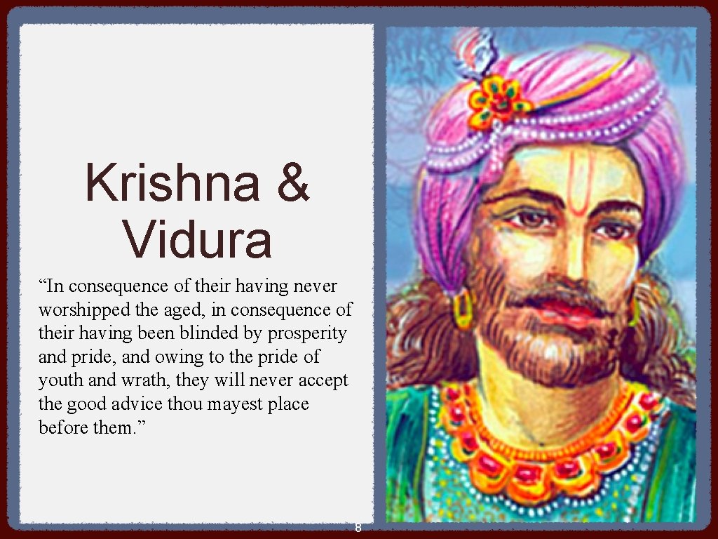Krishna & Vidura “In consequence of their having never worshipped the aged, in consequence