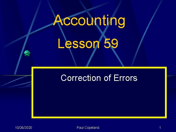 Accounting Lesson 59 Correction of Errors 10/26/2020 Paul Copeland 1 