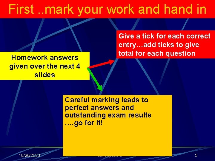 First. . mark your work and hand in Homework answers given over the next