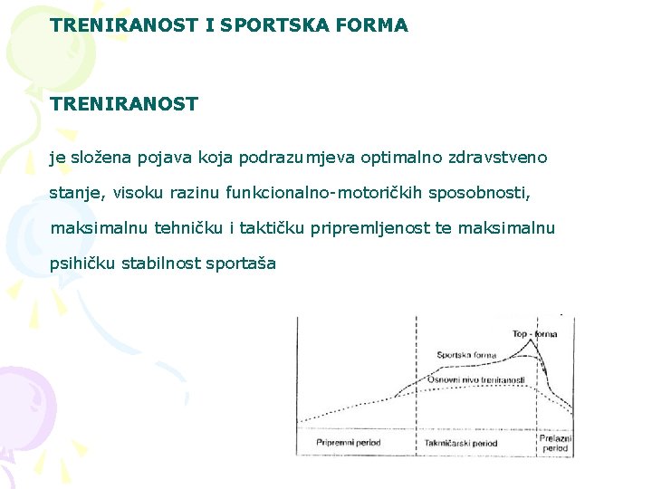 TRENIRANOST I SPORTSKA FORMA TRENIRANOST je složena pojava koja podrazumjeva optimalno zdravstveno stanje, visoku