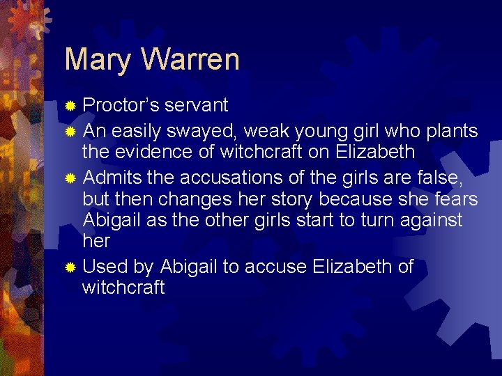 Mary Warren ® Proctor’s servant ® An easily swayed, weak young girl who plants
