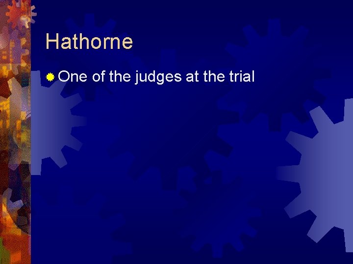 Hathorne ® One of the judges at the trial 
