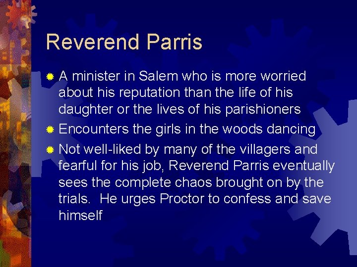 Reverend Parris ®A minister in Salem who is more worried about his reputation than