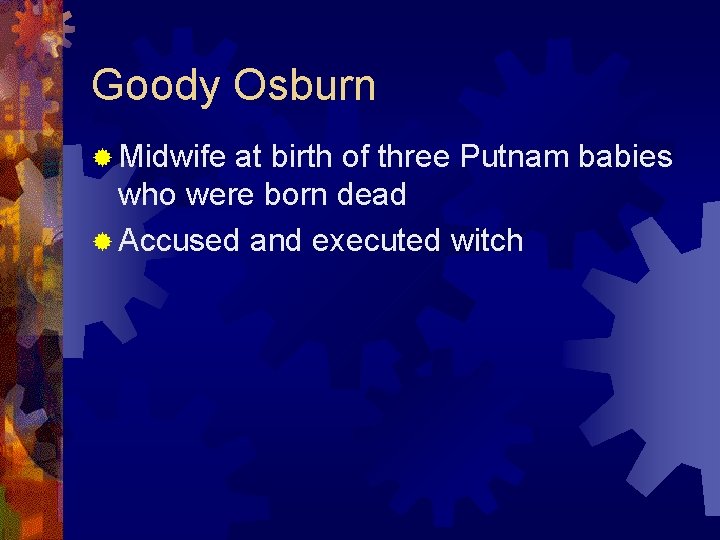 Goody Osburn ® Midwife at birth of three Putnam babies who were born dead