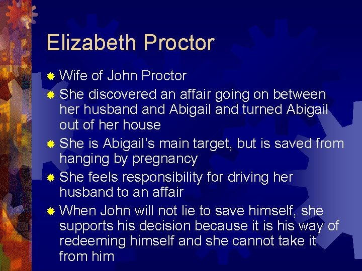Elizabeth Proctor ® Wife of John Proctor ® She discovered an affair going on