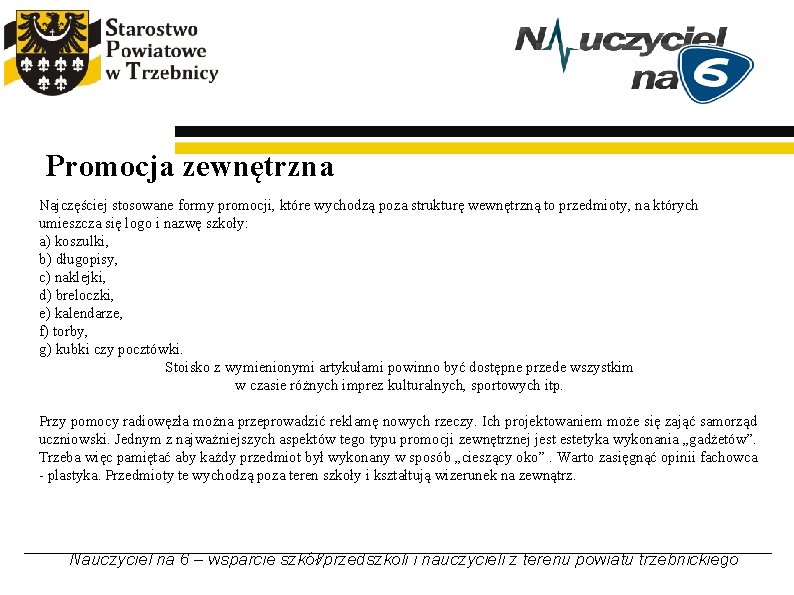 Promocja zewnętrzna Najczęściej stosowane formy promocji, które wychodzą poza strukturę wewnętrzną to przedmioty, na Promocja zewnętrzna Najczęściej stosowane formy promocji, które wychodzą poza strukturę wewnętrzną to przedmioty, na