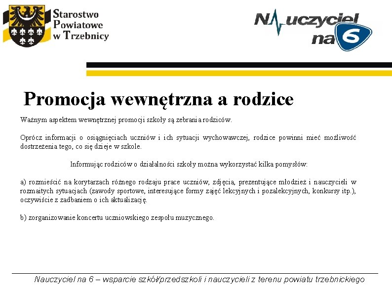 Promocja wewnętrzna a rodzice Ważnym aspektem wewnętrznej promocji szkoły są zebrania rodziców. Oprócz informacji Promocja wewnętrzna a rodzice Ważnym aspektem wewnętrznej promocji szkoły są zebrania rodziców. Oprócz informacji