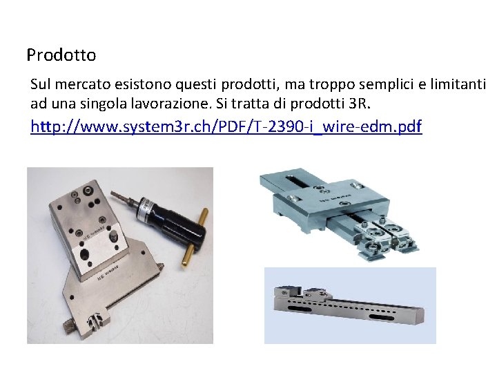 Prodotto Sul mercato esistono questi prodotti, ma troppo semplici e limitanti ad una singola