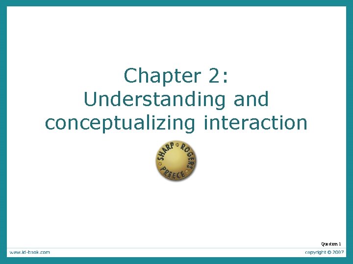 Chapter 2: Understanding and conceptualizing interaction Question 1 