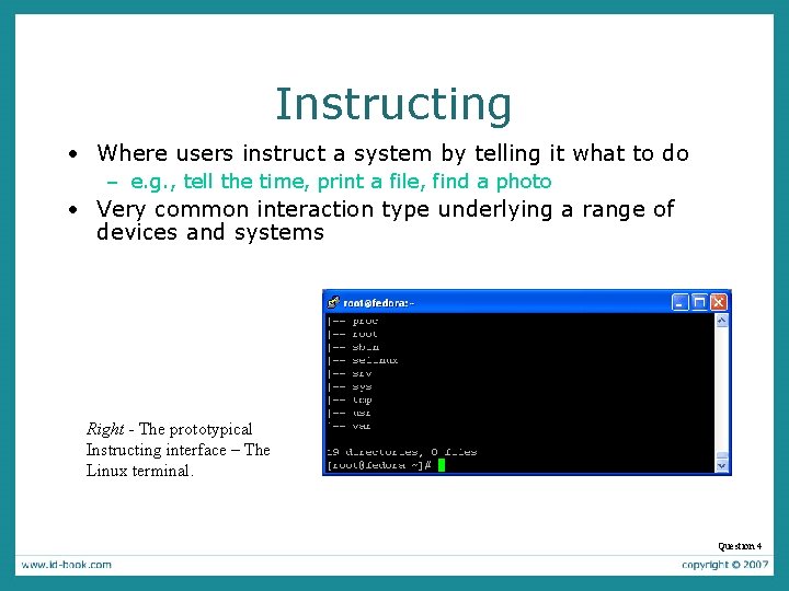 Instructing • Where users instruct a system by telling it what to do –