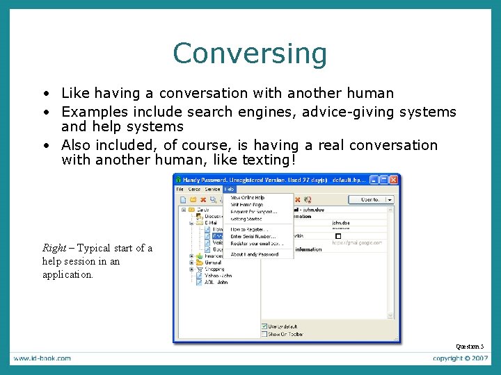 Conversing • Like having a conversation with another human • Examples include search engines,