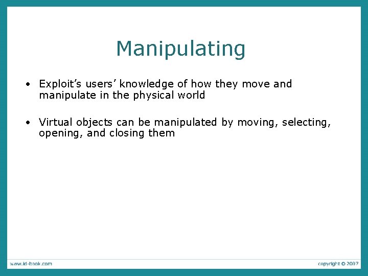 Manipulating • Exploit’s users’ knowledge of how they move and manipulate in the physical