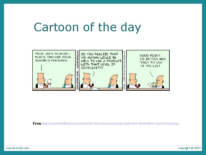 Cartoon of the day From http: //search. dilbert. com/search? w=easy+to+use&asug=eas&view=list&filter=type%3 Acomic. 