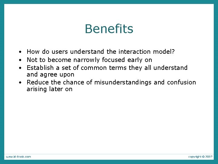 Benefits • How do users understand the interaction model? • Not to become narrowly