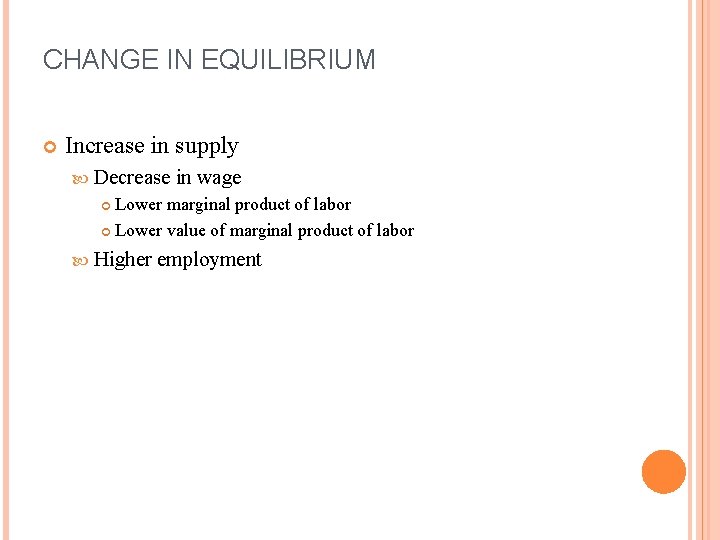 CHANGE IN EQUILIBRIUM Increase in supply Decrease in wage Lower marginal product of labor