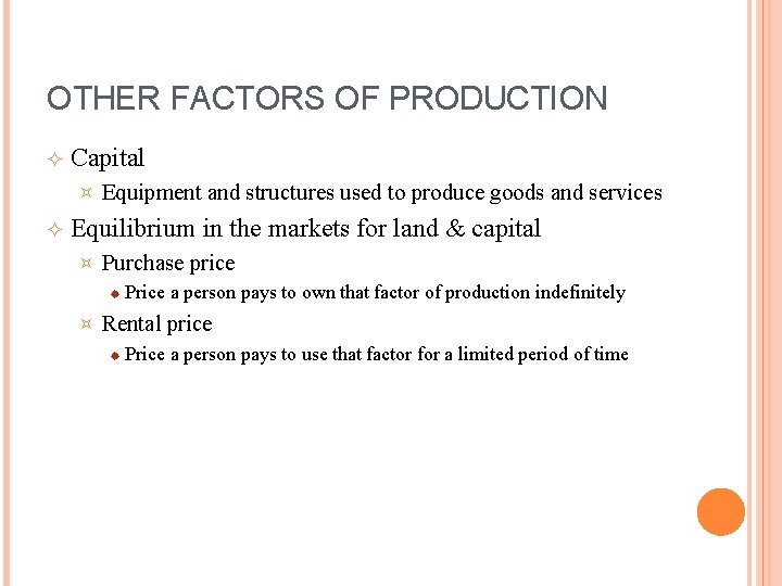 OTHER FACTORS OF PRODUCTION Capital ³ Equipment and structures used to produce goods and