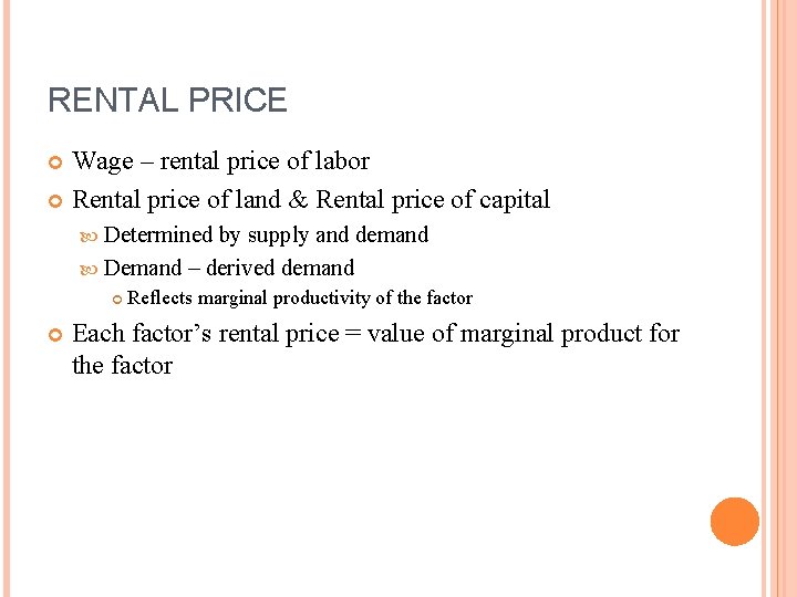 RENTAL PRICE Wage – rental price of labor Rental price of land & Rental