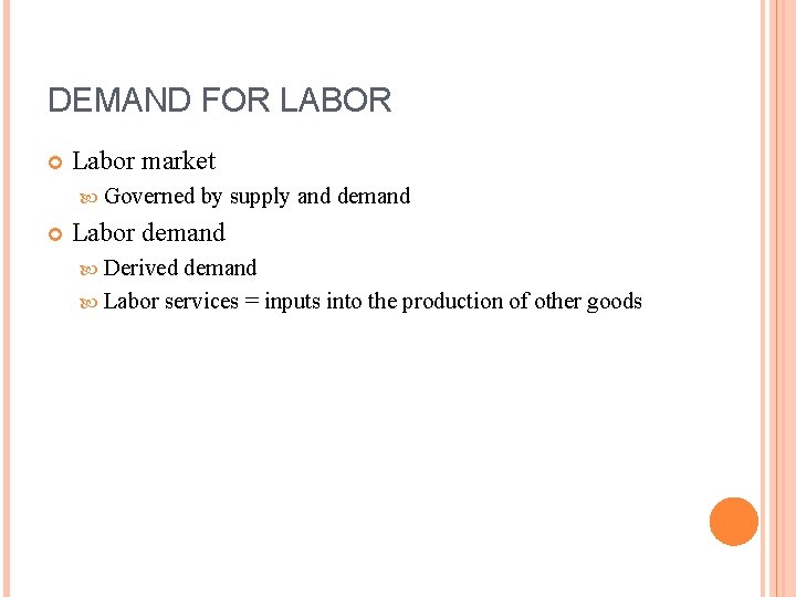 DEMAND FOR LABOR Labor market Governed by supply and demand Labor demand Derived demand