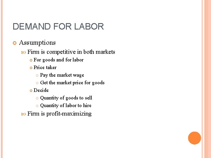 DEMAND FOR LABOR Assumptions Firm is competitive in both markets For goods and for