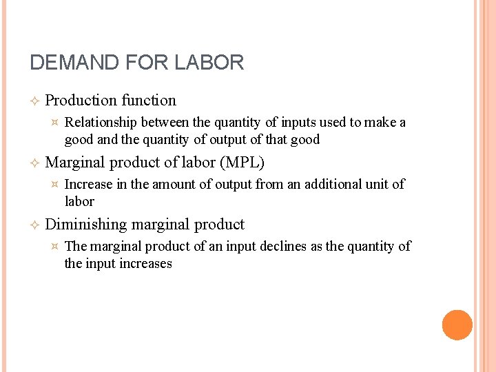 DEMAND FOR LABOR Production function ³ Marginal product of labor (MPL) ³ Relationship between