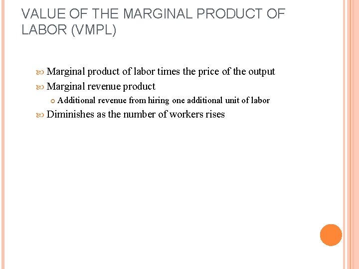 VALUE OF THE MARGINAL PRODUCT OF LABOR (VMPL) Marginal product of labor times the