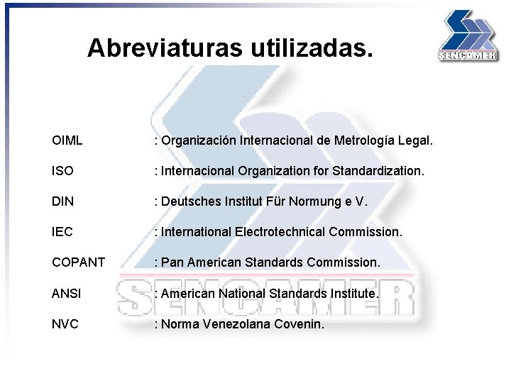 Abreviaturas utilizadas. OIML : Organización Internacional de Metrología Legal. ISO : Internacional Organization for