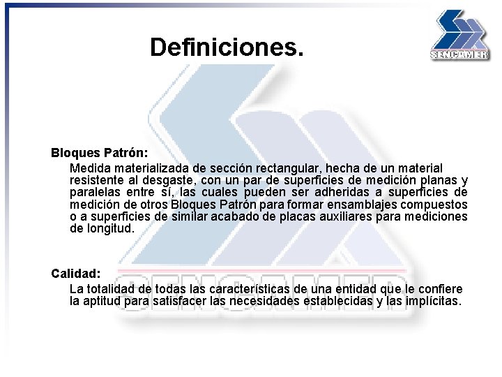Definiciones. Bloques Patrón: Medida materializada de sección rectangular, hecha de un material resistente al