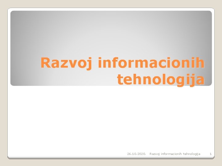 Razvoj informacionih tehnologija 26. 10. 2020. Razvoj informacionih tehnologija 1 