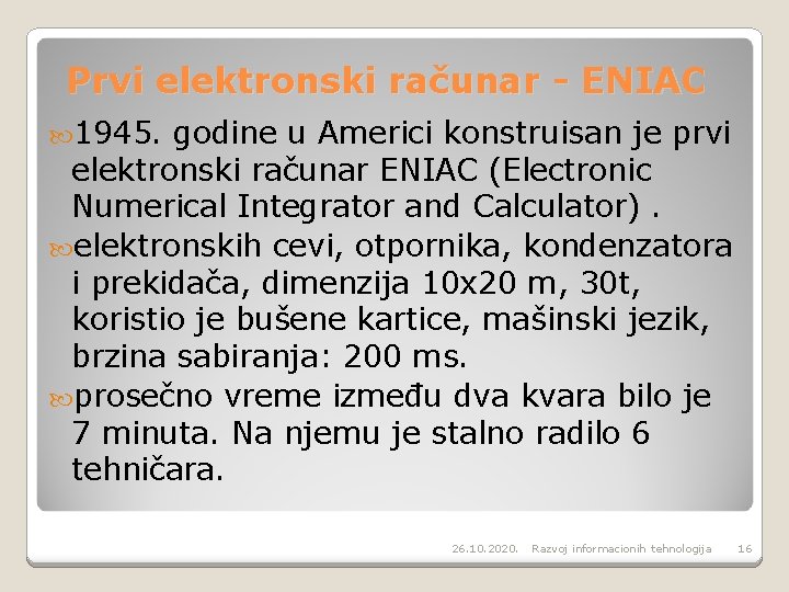 Prvi elektronski računar - ENIAC 1945. godine u Americi konstruisan je prvi elektronski računar