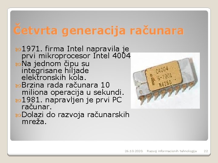 Četvrta generacija računara 1971. firma Intel napravila je prvi mikroprocesor Intel 4004. Na jednom