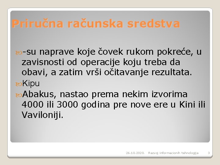 Priručna računska sredstva -su naprave koje čovek rukom pokreće, u zavisnosti od operacije koju