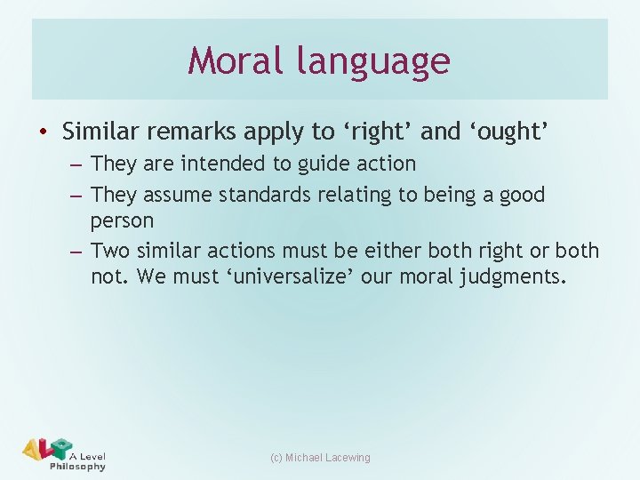 Moral language • Similar remarks apply to ‘right’ and ‘ought’ – They are intended