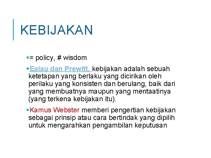 KEBIJAKAN = policy, # wisdom Ealau dan Prewitt, kebijakan adalah sebuah ketetapan yang berlaku