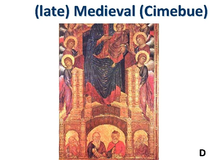 (late) Medieval (Cimebue) D 