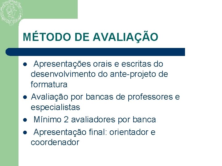 MÉTODO DE AVALIAÇÃO l l Apresentações orais e escritas do desenvolvimento do ante-projeto de